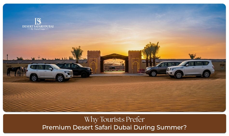 Premium desert safari Dubai during summer with luxury dining and desert adventures