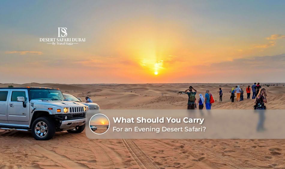 What Should You Carry for an Evening Desert Safari? Essential packing guide